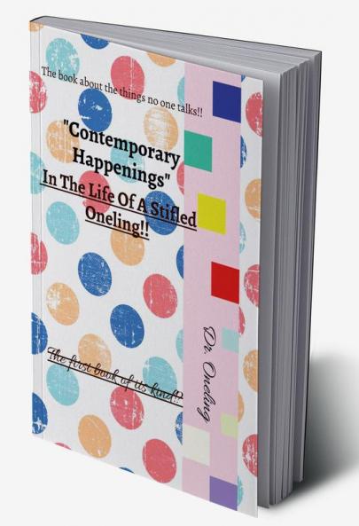 "Contemporary Happenings" In The Life Of A Stifled Oneling!!