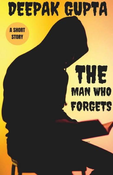 The Man Who Forgets: Dark Thrilling Short Story