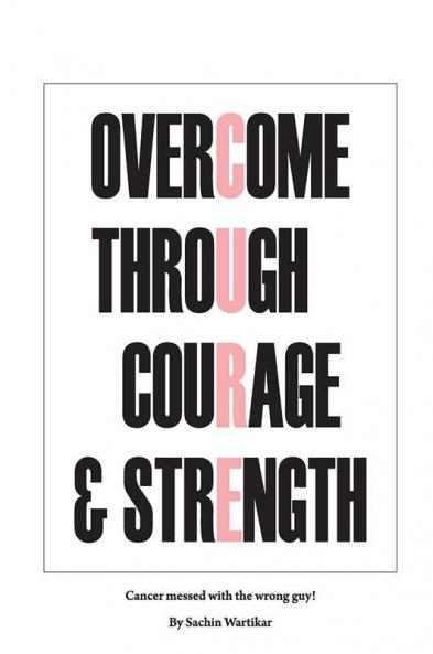 OVERCOME THROUGH COURAGE &amp;amp; STRENGTH : Cancer messed with wrong guy!