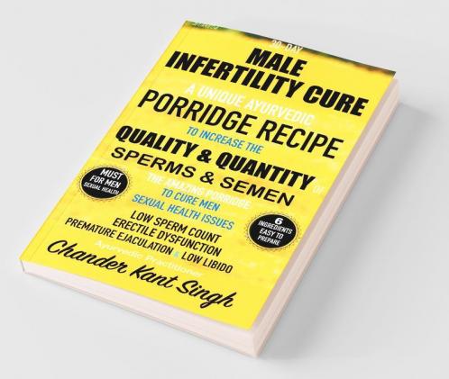30-Day Male Infertility Cure A Unique Ayurvedic Porridge Recipe To Increase The Quality & Quantity Of Sperms & Semen A Unique Ayurvedic Porridge ... Quality And Quantity Of Sperms And Semen