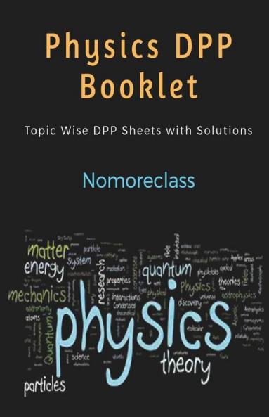 Nomoreclass Physics Practice Dpp: For Students Preparing Iit Mains And Neet