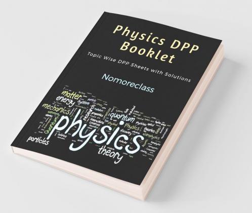 Nomoreclass Physics Practice Dpp: For Students Preparing Iit Mains And Neet
