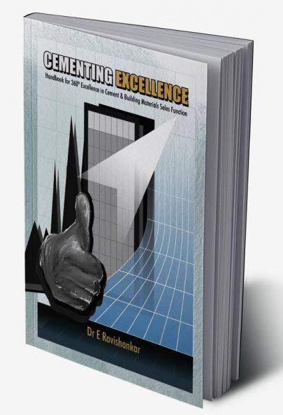 Cementing Excellence : Handbook for 360º Excellence in Cement &amp; Building Materials Sales Function