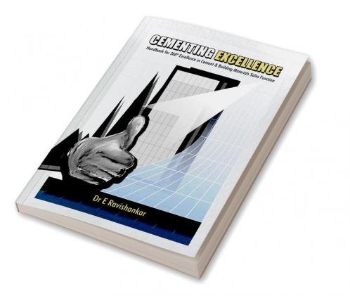 Cementing Excellence : Handbook for 360º Excellence in Cement &amp; Building Materials Sales Function