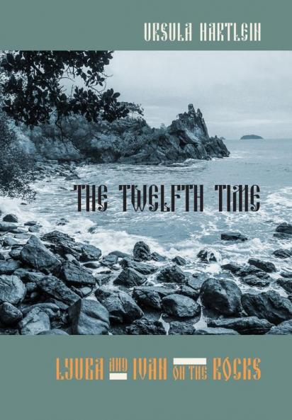 The Twelfth Time: Lyuba and Ivan on the Rocks: 2 (The Ballad of Lyuba and Ivan)