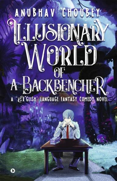 Illusionary World Of A Backbencher : A हींGlish Language Fantasy Comedy Novel