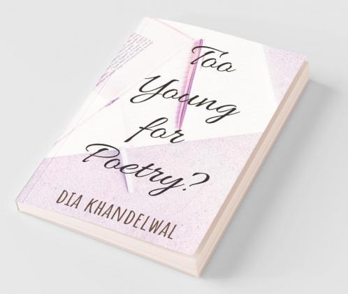 Too Young For A Poetry?: Just Feel It.....