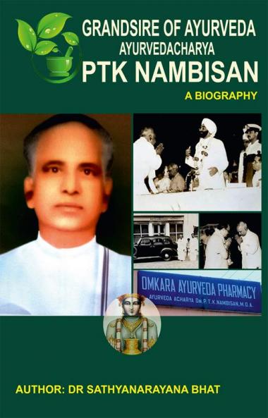 GRANDSIRE OF AYURVEDA AYURVEDACHARYA PTK NAMBISAN A BIOGRAPHY