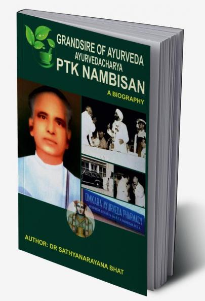 GRANDSIRE OF AYURVEDA AYURVEDACHARYA PTK NAMBISAN A BIOGRAPHY