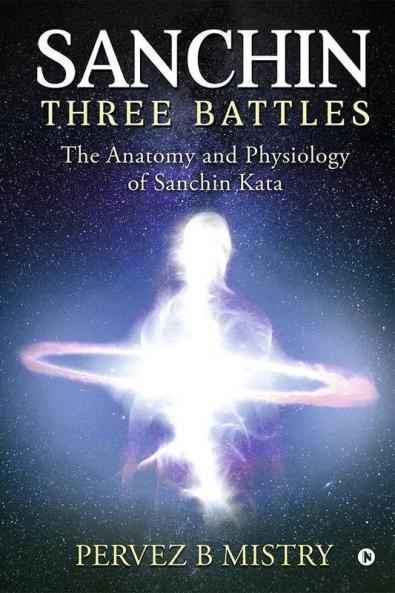 Sanchin Three Battles : The Anatomy And Physiology Of Sanchin Kata