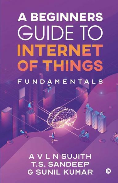 A Beginners Guide To Internet Of Things : Fundamentals