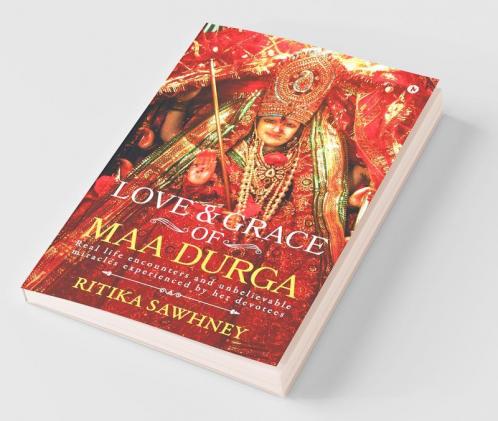 Love And Grace Of Maa Durga : Real Life Encounters And Unbelievable Miracles Experienced By Her Devotees