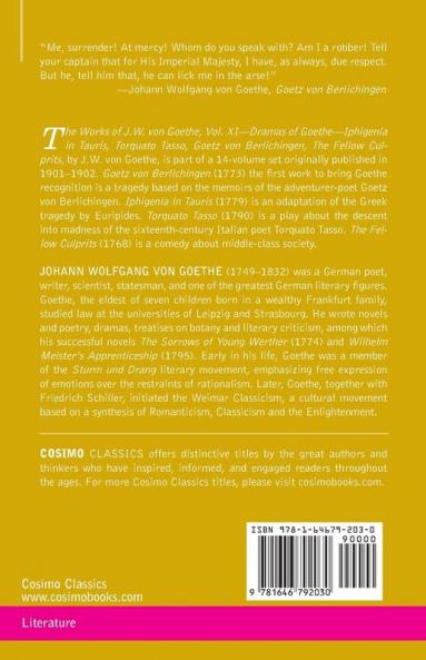 The Works of J.W. von Goethe Vol. XI (in 14 volumes): with His Life by George Henry Lewes: Dramas of Goethe and Iphigenia in Tauris Torquato Tasso Goetz von Berlichingen The Fellow Culprits
