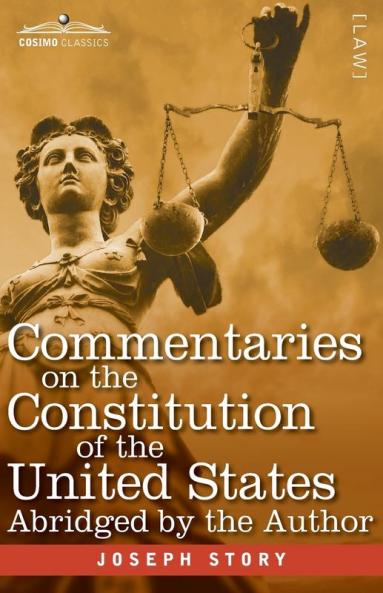 Commentaries on the Constitution of the United States: with a Preliminary Review of the Constitutional History of the Colonies and States Before the ... for the Use of Colleges and High Schools