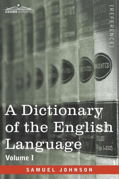 A Dictionary of the English Language Volume I (in two volumes)
