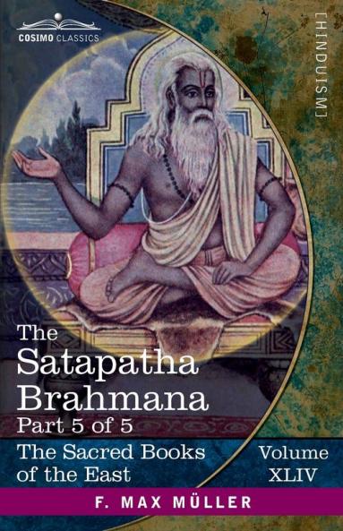 The Satapatha Brahmana Part 5 of 5