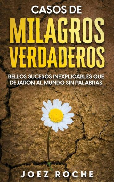 Casos de Milagros Verdaderos: Bellos Sucesos Inexplicables que Dejaron al Mundo sin Palabras