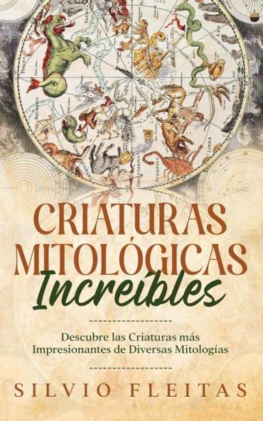 Criaturas Mitológicas Increíbles: Descubre Las Criaturas Más Impresionantes De Diversas Mitologías (Spanish Edition)