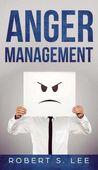 Anger Management: Simple Hacks to Control Your Anger and Manage Your Temper. Improve Your Overall Mood Relationships and Quality of Life!
