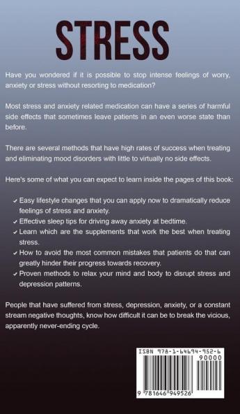 Stress: A Natural Solution to Completely Manage and Cure your Stress and Negative Thoughts for Good!