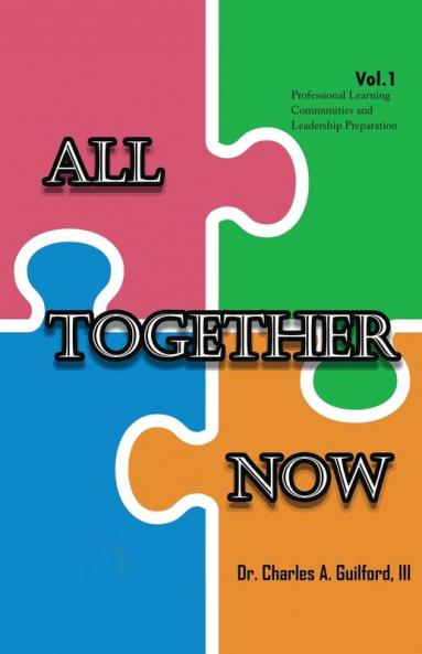 All Together Now: Volume 1: Professional Learning Communities and Leadership Preparation