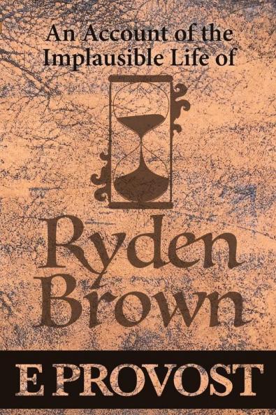 An Account of the Implausible Life of Ryden Brown