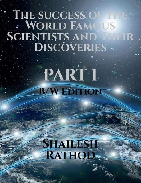 The success of the World Famous Scientists and Their Discoveries - Part 1 - (BW Edition)