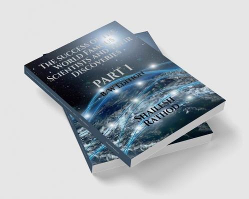 The success of the World Famous Scientists and Their Discoveries - Part 1 - (BW Edition)