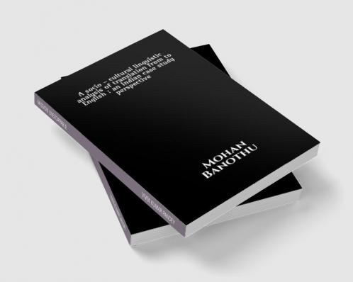 A socio - cultural linguistic analysis of translation from to English : an Indian case study perspective