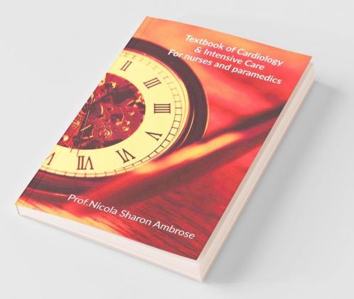 Textbook Of Cardiology Andamp; Intensive Care : For Nurses And Paramedics