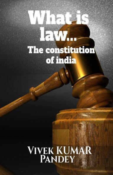 What Is Law...: The Constitution Of India