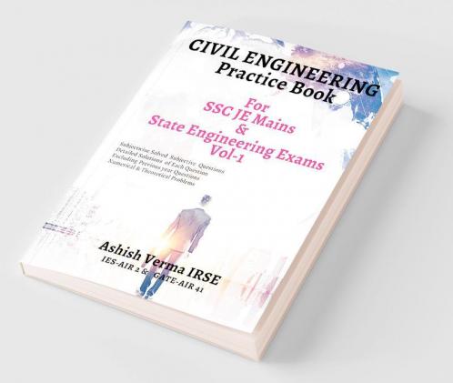 Civil Engineeering Practice Book For SSC JE Mains and State Engineering Services Exams Solved Conventional Problems (Subjectwise)-Vol 1