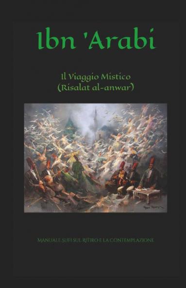 The Mystic Journey (Risalat Al-Anwar) / Il Viaggio Mistico (Risalat Al-Anwar): Manuale Sufi Sul Ritiro E La Contemplazione