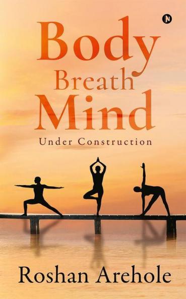 Body  Breath  Mind : Under Construction