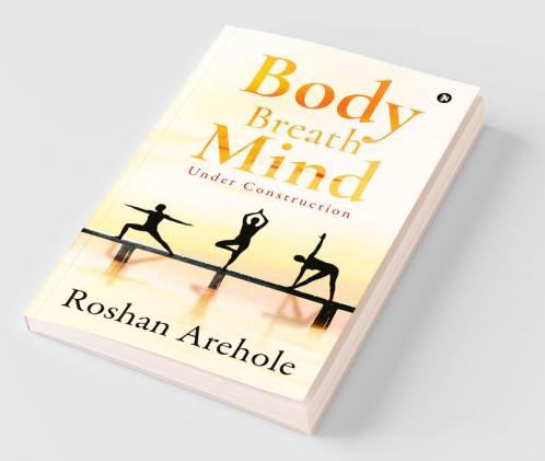 Body  Breath  Mind : Under Construction