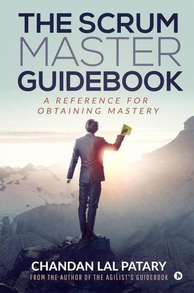 The Scrum Master Guidebook : A Reference For Obtaining Mastery