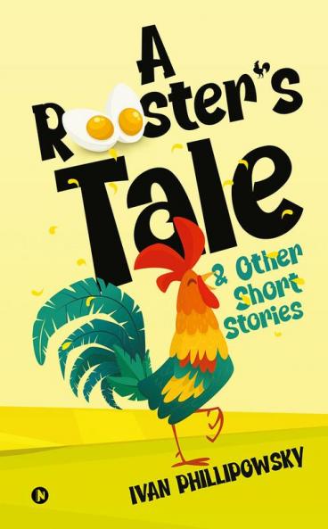 A ROOSTERâ€™S TALE & OTHER SHORT STORIES