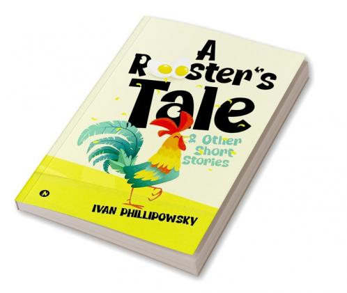 A ROOSTERâ€™S TALE & OTHER SHORT STORIES