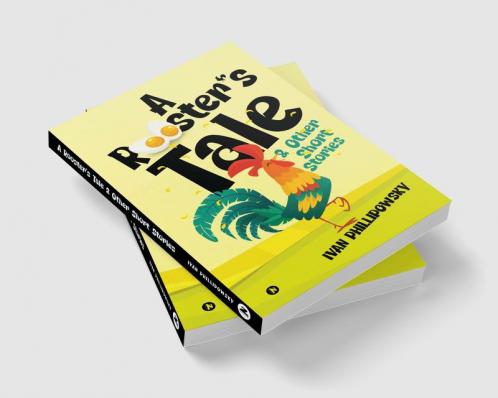 A ROOSTERâ€™S TALE & OTHER SHORT STORIES