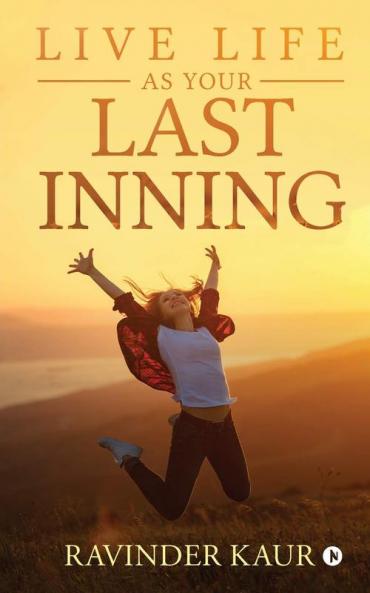 LIVE LIFE AS YOUR LAST INNING
