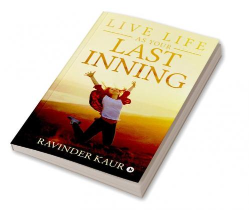LIVE LIFE AS YOUR LAST INNING