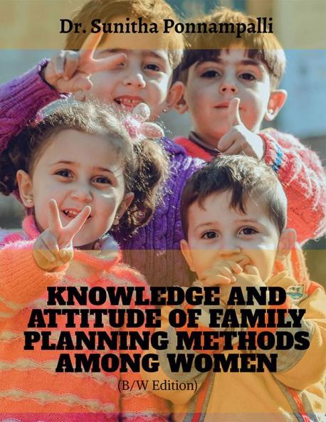 KNOWLEDGE AND ATTITUDE OF FAMILY PLANNING METHODS AMONG WOMEN (B&W) : family planning knowledgeSibling Relations