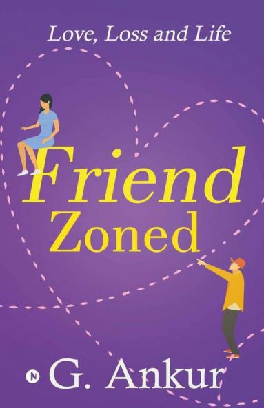 Friendzoned : Love Loss And Life