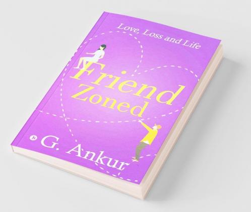 Friendzoned : Love Loss And Life