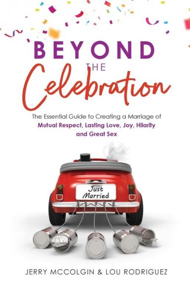 Beyond the Celebration: The Essential Guide to Creating a Marriage of Mutual Respect Lasting Love Joy Hilarity and Great Sex: 2 (Shocking Marriage)