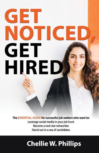 Get Noticed Get Hired: The essential guide for successful job seekers who want to: - Leverage social media in your job hunt. - Become a Rockstar networker. - Stand out in a sea of candidates.