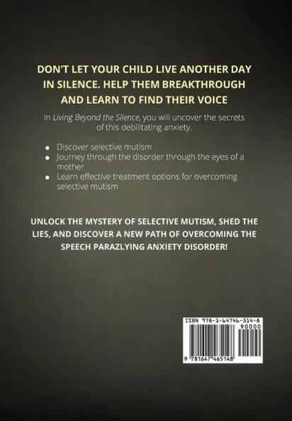 Living Beyond the Silence: Learning to Overcome Selective Mutism Severe Shyness and Other Childhood Anxieties