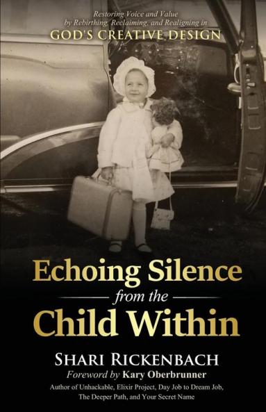 Echoing Silence from the Child Within: Restoring Voice and Value by Rebirthing Reclaiming and Realigning in God's Creative Design