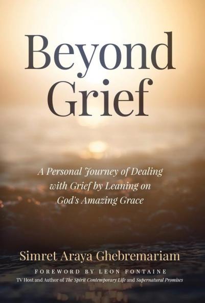 Beyond Grief: A personal Journey of Dealing with Grief by Leaning on God's Amazing Grace
