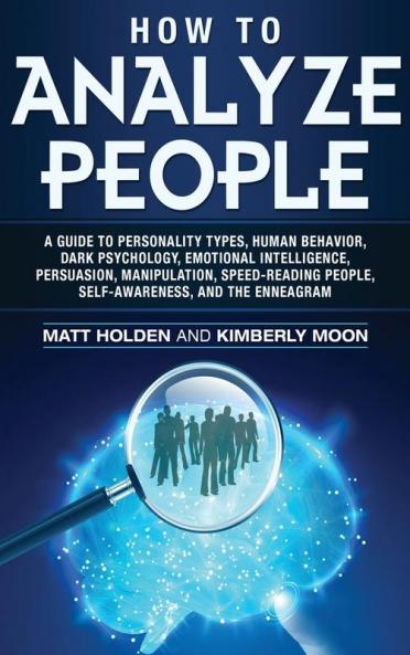 How to Analyze People: A Guide to Personality Types Human Behavior Dark Psychology Emotional Intelligence Persuasion Manipulation Speed-Reading People Self-Awareness and the Enneagram